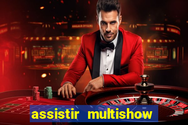 assistir multishow online ao vivo